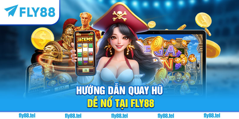Cách Quay Hũ Dễ Nổ Tại Fly88 – Bí Quyết Nổ Hũ Lớn 2025 1 Hướng dẫn quay hũ dễ nổ tại Fly88