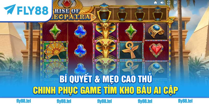 Game Tìm Kho Báu Ai Cập: Bí Ẩn Cổ Đại Đỉnh Cao Trên Fly88 5 Bí quyết & mẹo cao thủ chinh phục game tìm kho báu Ai Cập